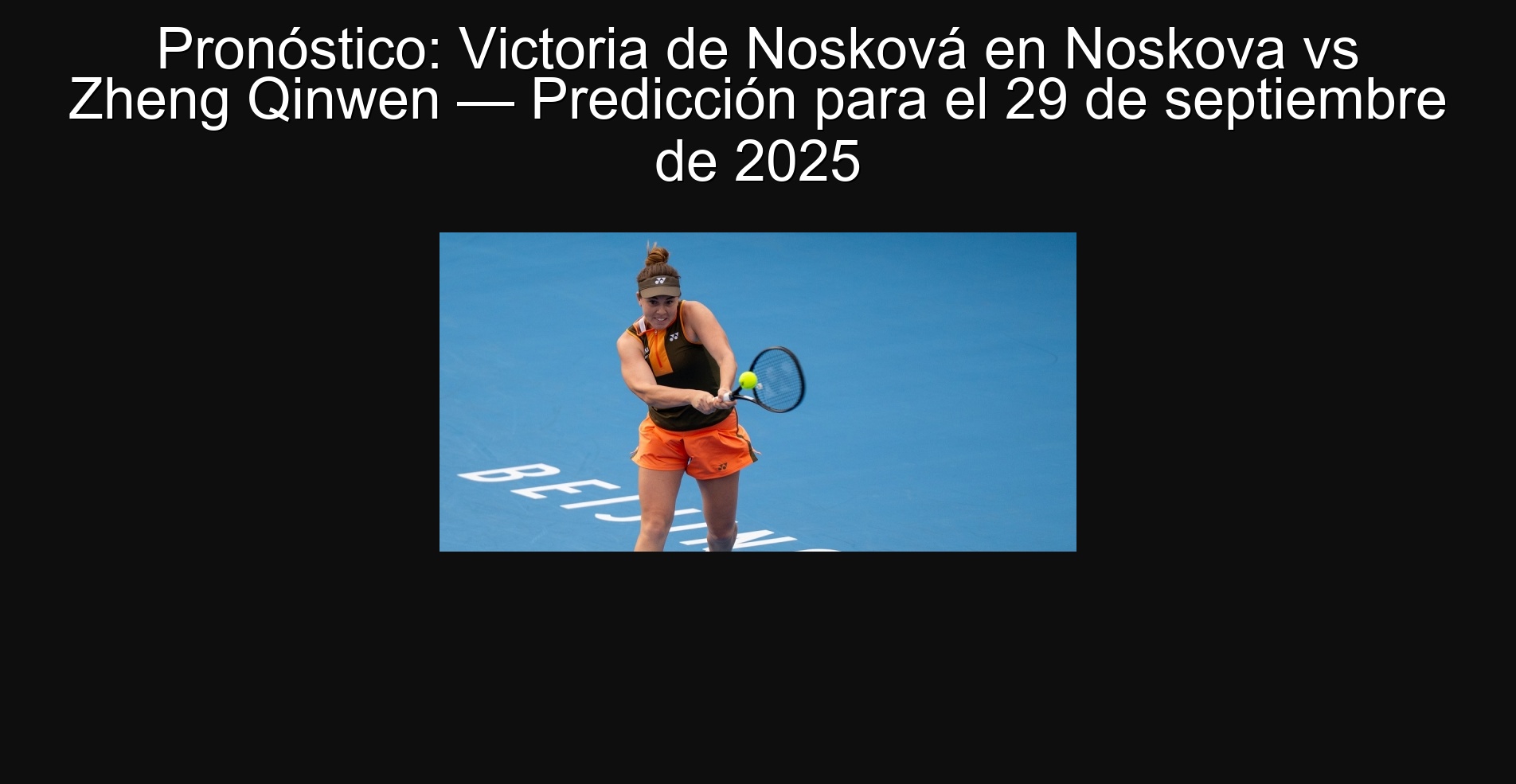 Pronóstico: Victoria de Nosková en Noskova vs Zheng Qinwen — Predicción para el 29 de septiembre de 2025