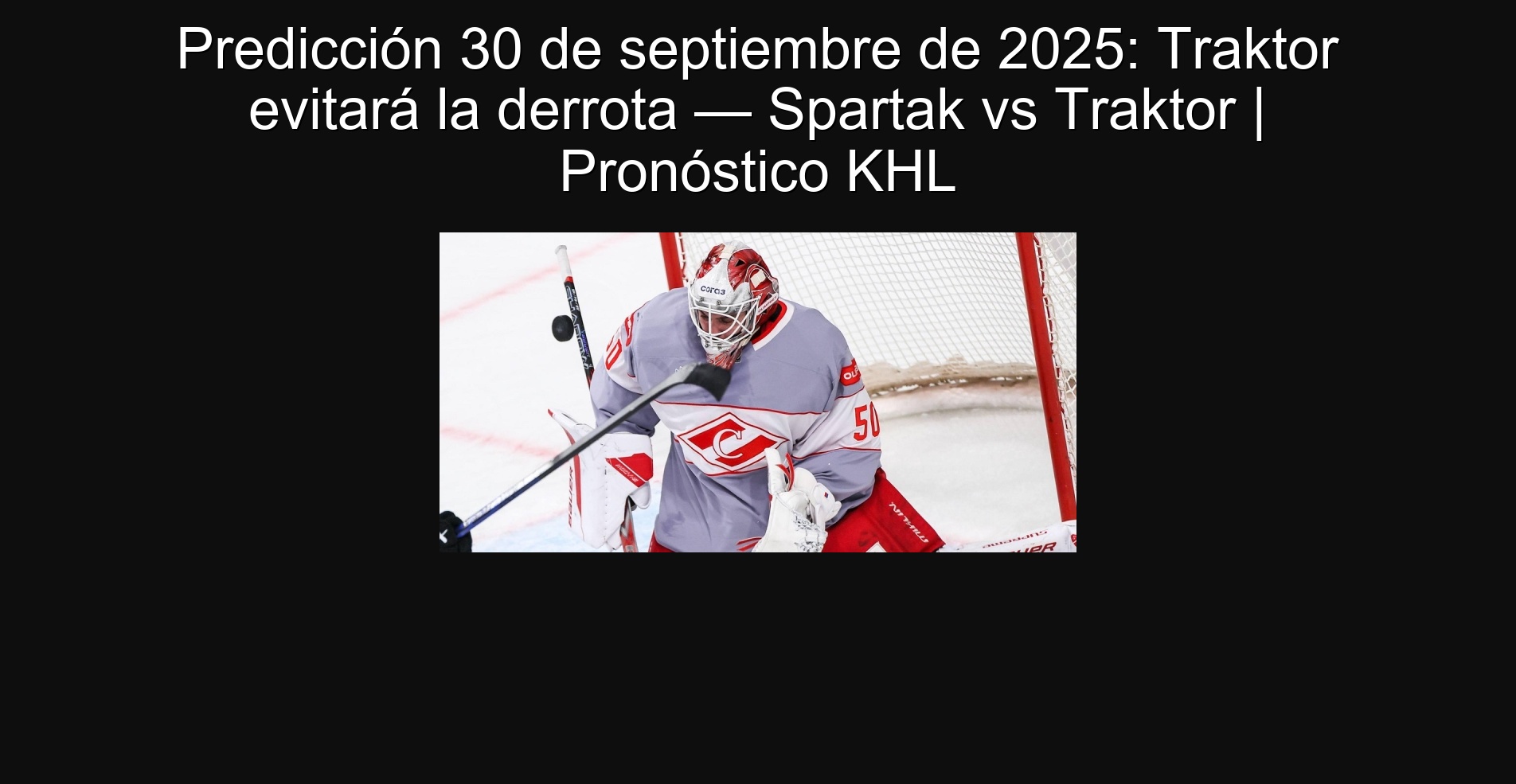 Predicción 30 de septiembre de 2025: Traktor evitará la derrota — Spartak vs Traktor | Pronóstico KHL