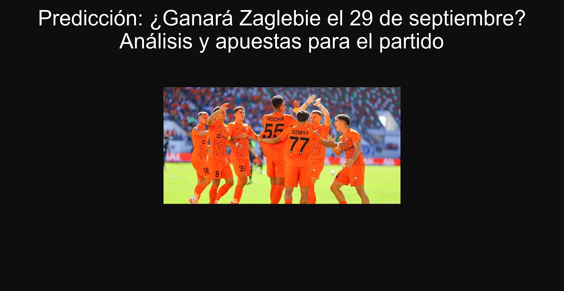 Predicción: ¿Ganará Zaglebie el 29 de septiembre? Análisis y apuestas para el partido