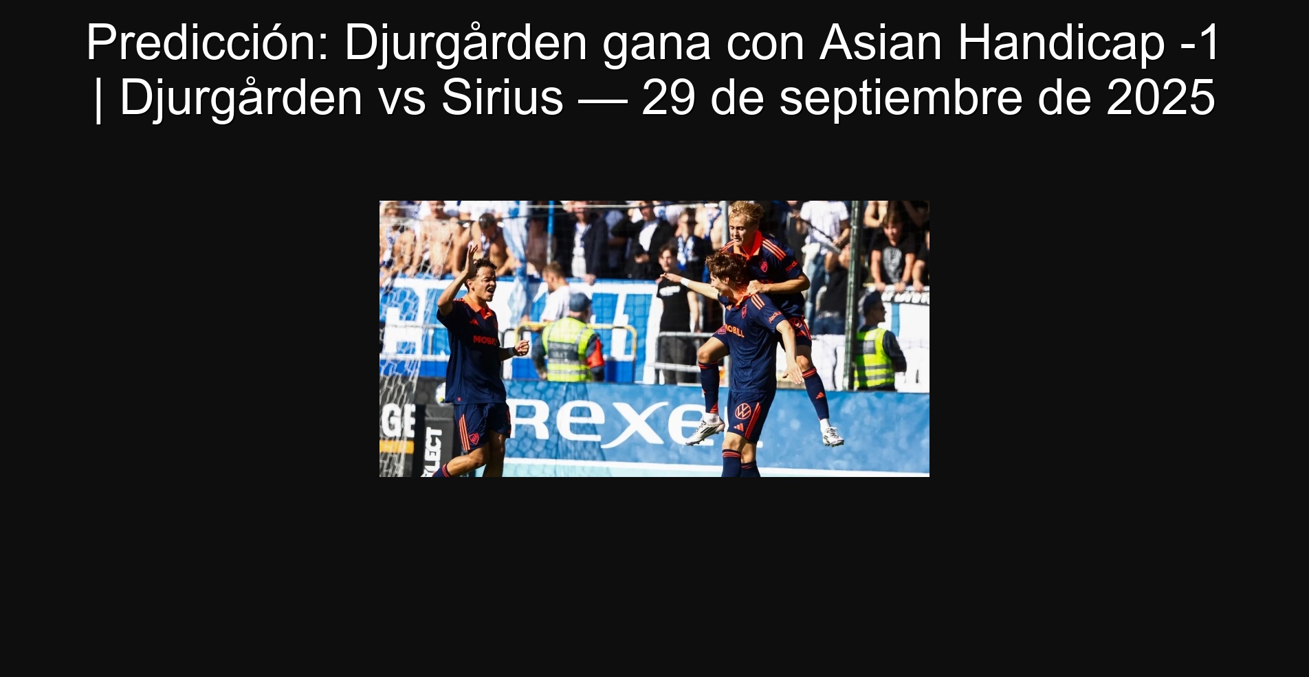 Predicción: Djurgården gana con Asian Handicap -1 | Djurgården vs Sirius — 29 de septiembre de 2025