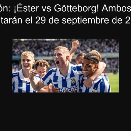 Prediction: Ester vs Götteborg! Both teams will score on September 29, 2025