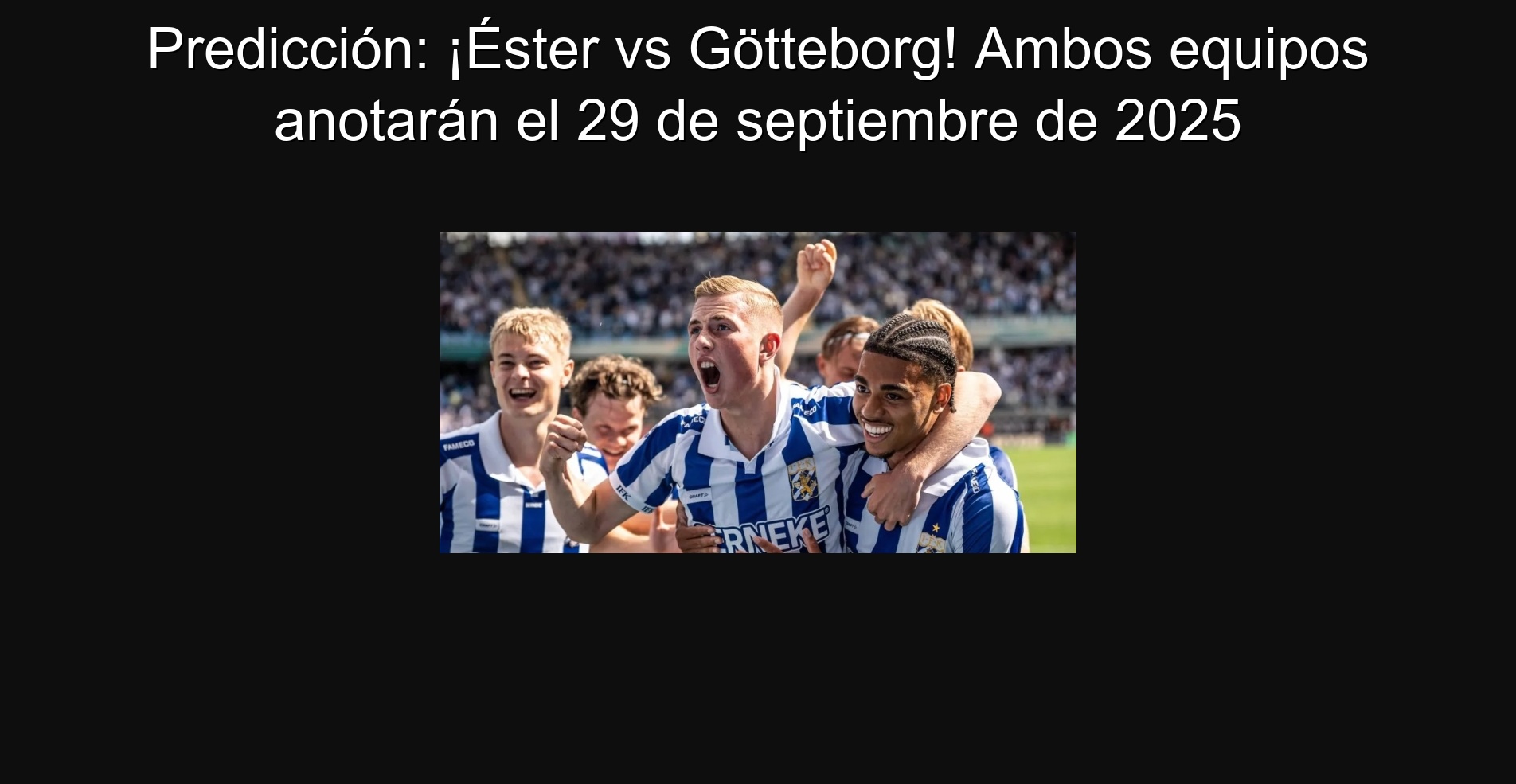 Predicción: ¡Éster vs Götteborg! Ambos equipos anotarán el 29 de septiembre de 2025