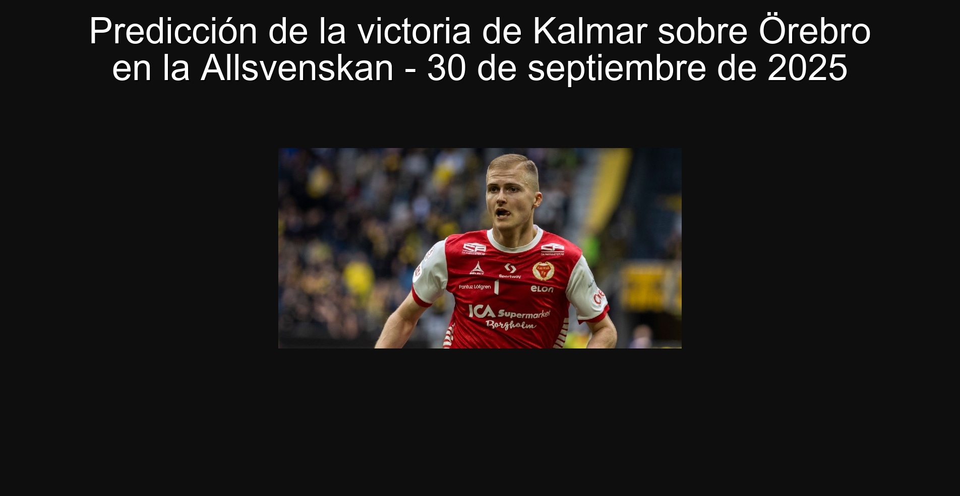 Predicción de la victoria de Kalmar sobre Örebro en la Allsvenskan - 30 de septiembre de 2025