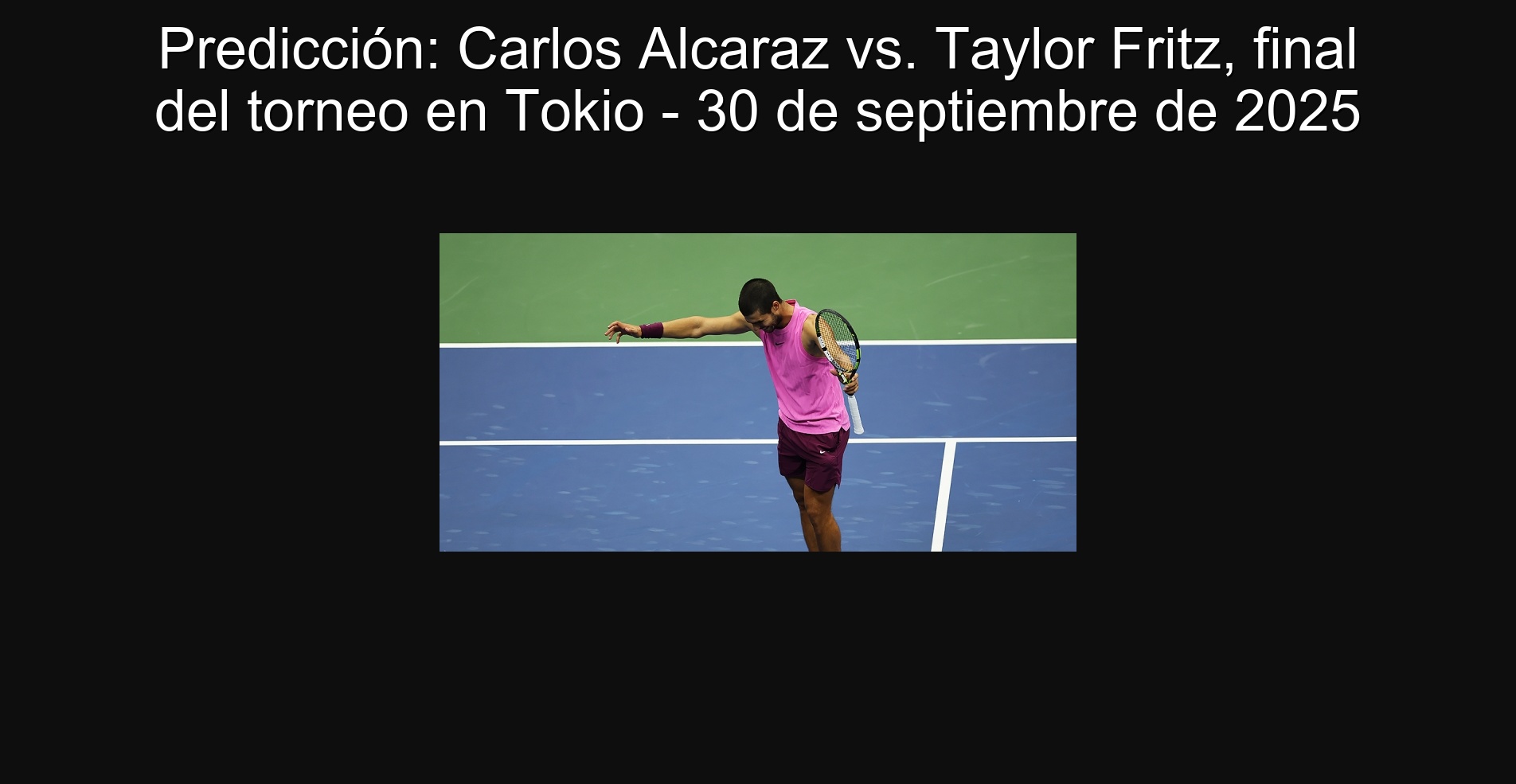 Predicción: Carlos Alcaraz vs. Taylor Fritz, final del torneo en Tokio - 30 de septiembre de 2025
