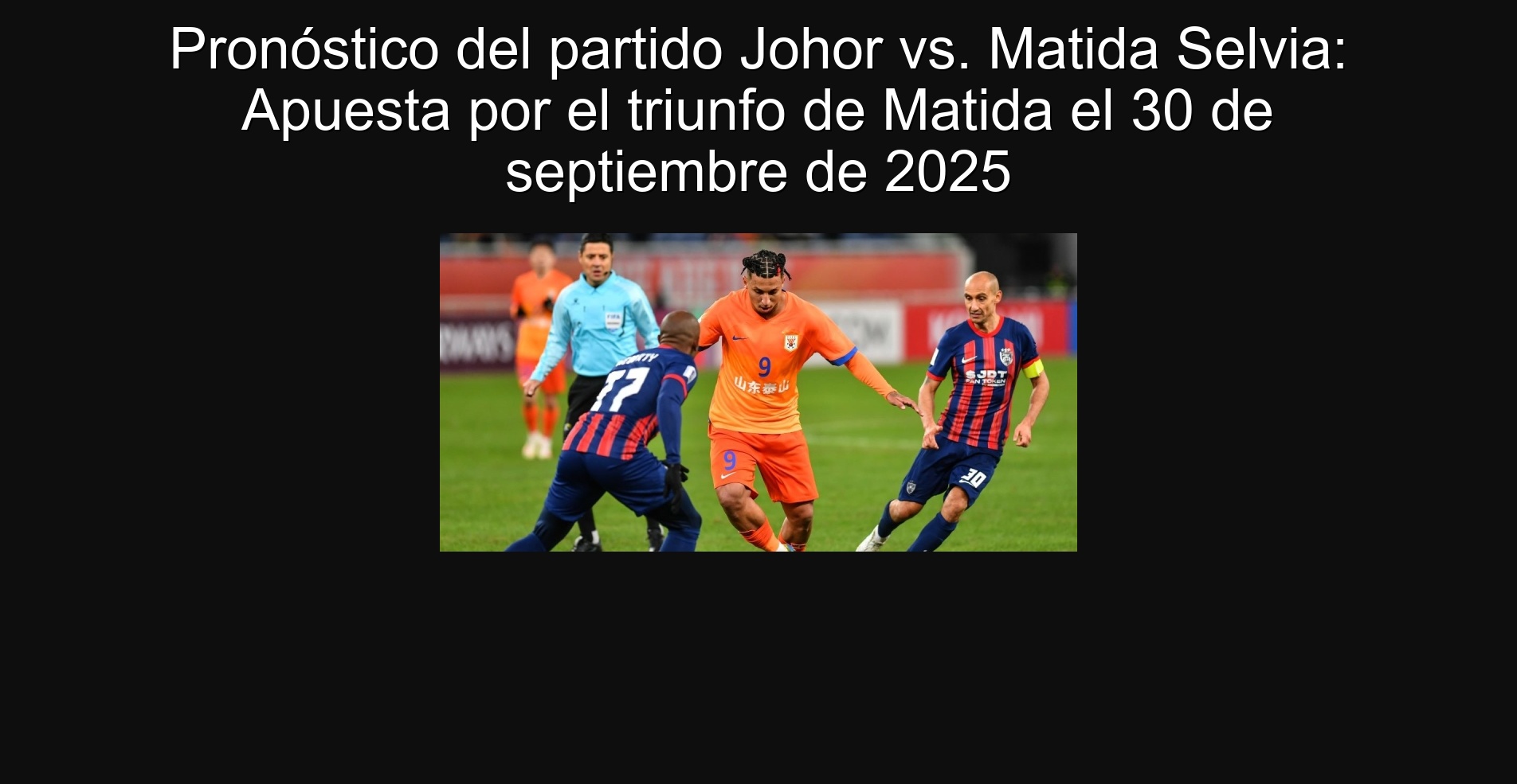 Pronóstico del partido Johor vs. Matida Selvia: Apuesta por el triunfo de Matida el 30 de septiembre de 2025