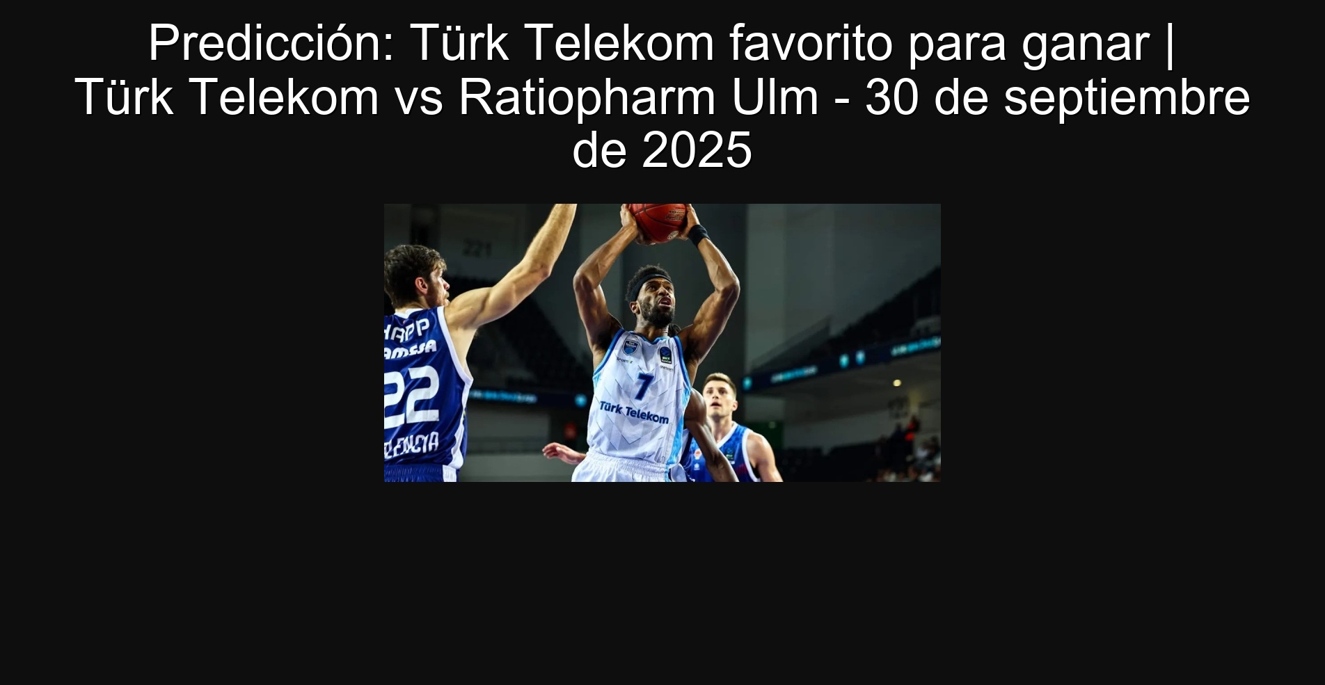 Predicción: Türk Telekom favorito para ganar | Türk Telekom vs Ratiopharm Ulm - 30 de septiembre de 2025