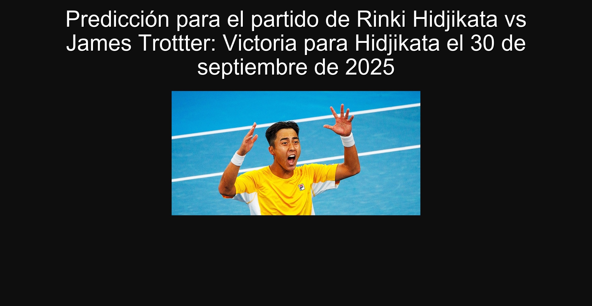 Predicción para el partido de Rinki Hidjikata vs James Trottter: Victoria para Hidjikata el 30 de septiembre de 2025