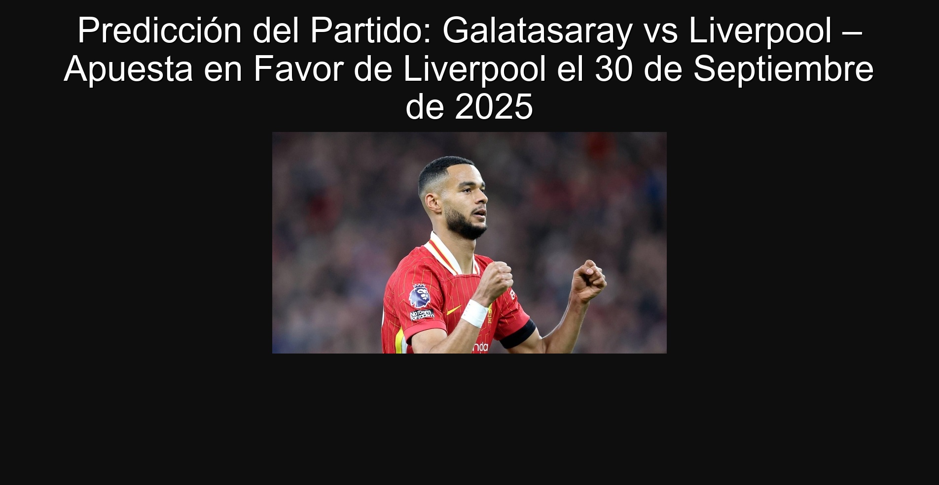 Predicción del Partido: Galatasaray vs Liverpool – Apuesta en Favor de Liverpool el 30 de Septiembre de 2025