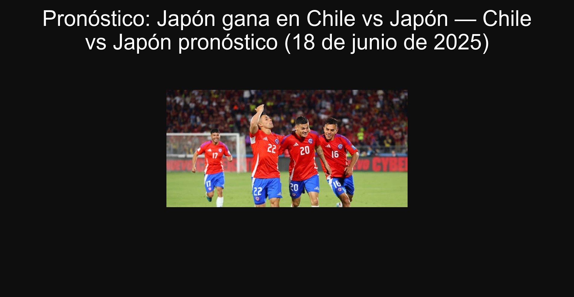 Pronóstico: Japón gana en Chile vs Japón — Chile vs Japón pronóstico (18 de junio de 2025) 1 307068