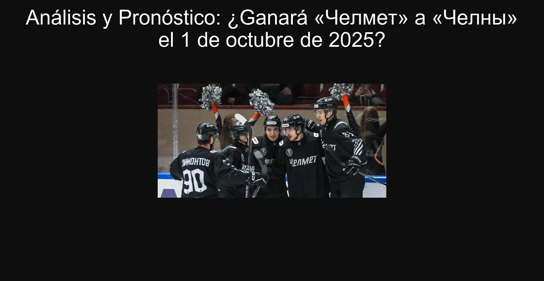 Análisis y Pronóstico: ¿Ganará «Челмет» a «Челны» el 1 de octubre de 2025? 1 Análisis y Pronóstico: ¿Ganará «Челмет» a «Челны» el 1 de octubre de 2025?