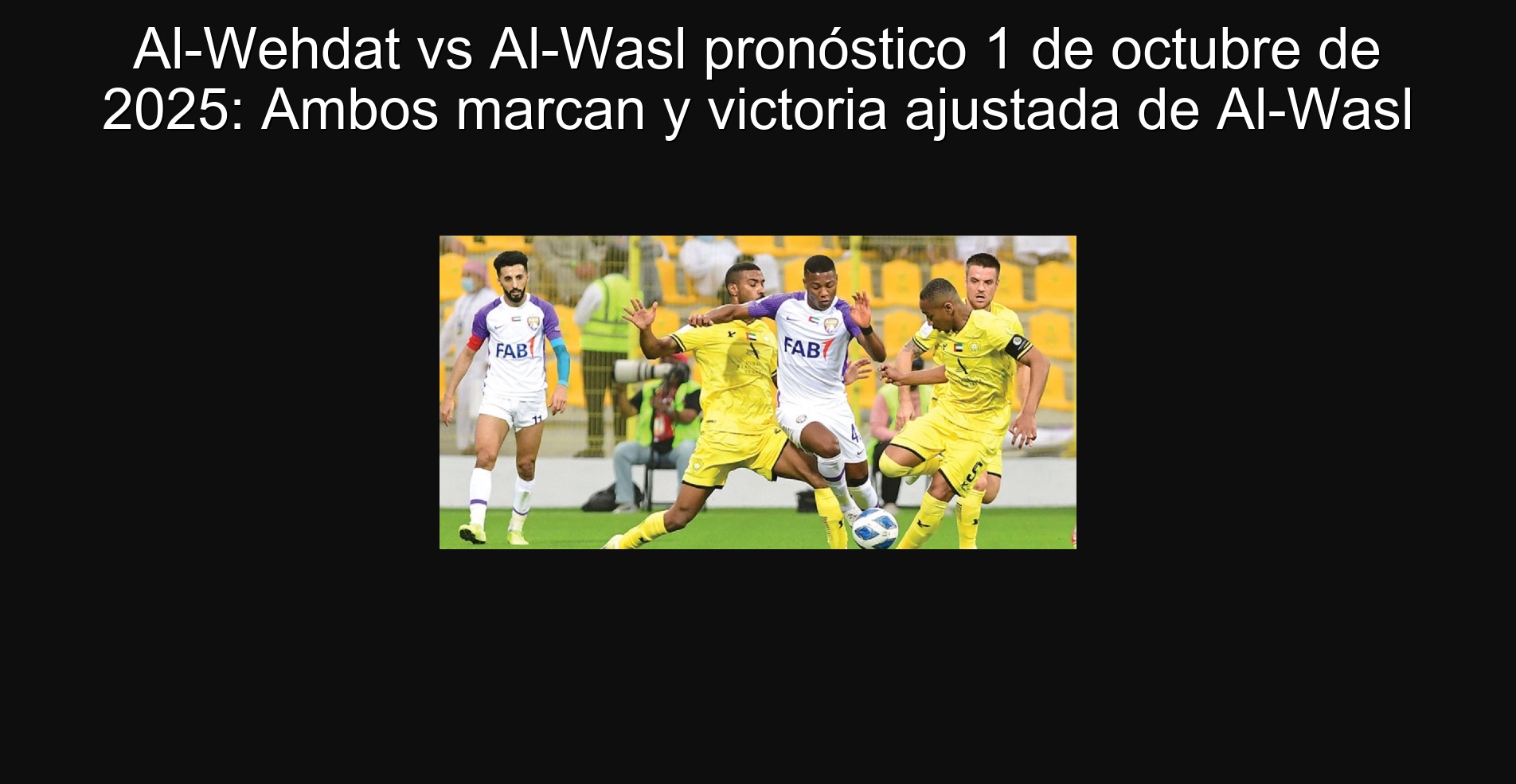Al-Wehdat vs Al-Wasl pronóstico 1 de octubre de 2025: Ambos marcan y victoria ajustada de Al-Wasl