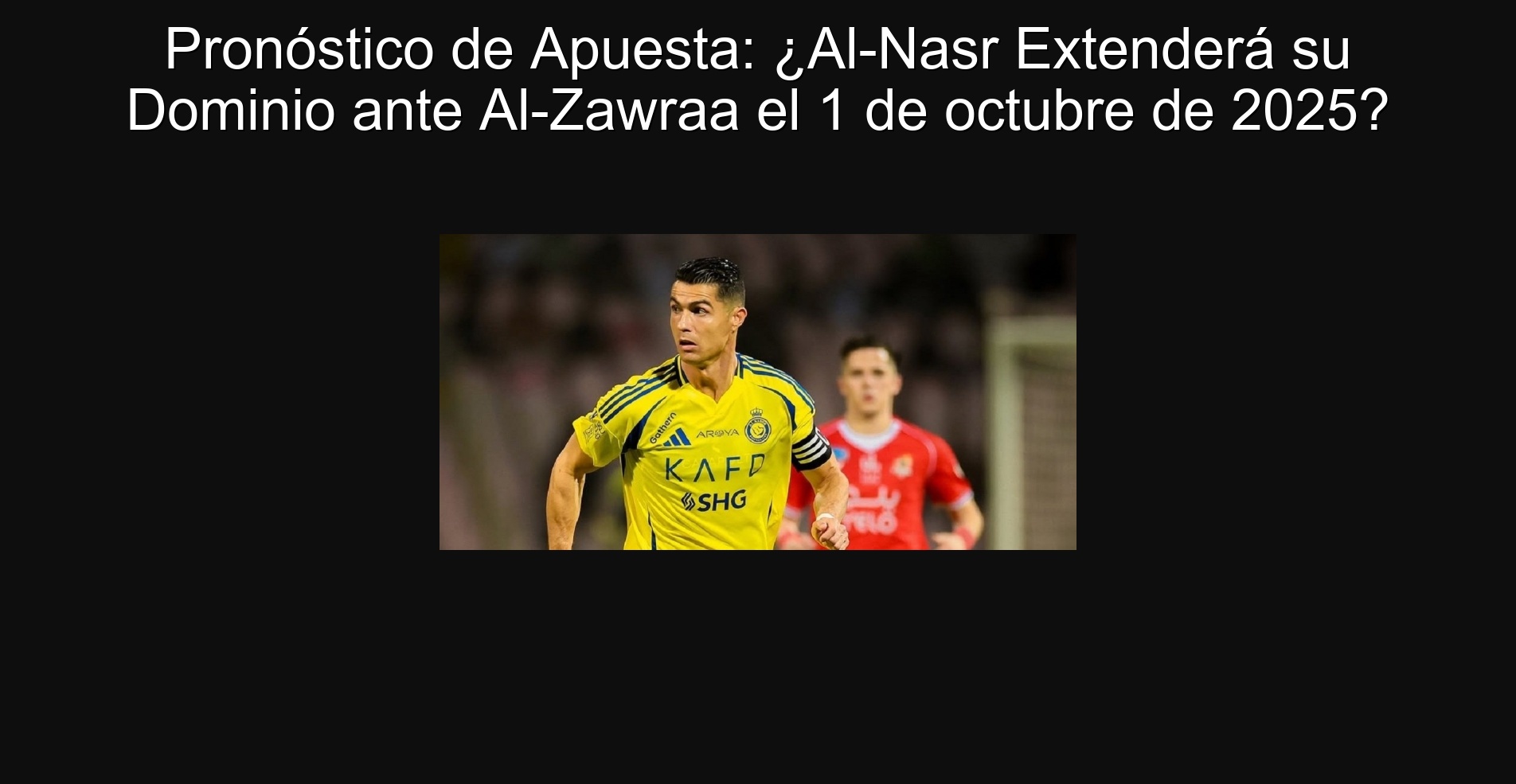 Pronóstico de Apuesta: ¿Al-Nasr Extenderá su Dominio ante Al-Zawraa el 1 de octubre de 2025?