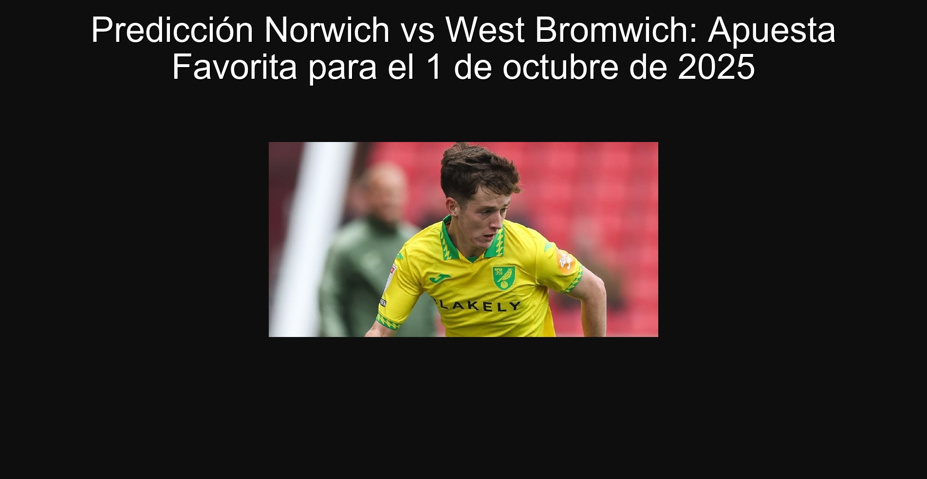 Predicción Norwich vs West Bromwich: Apuesta Favorita para el 1 de octubre de 2025