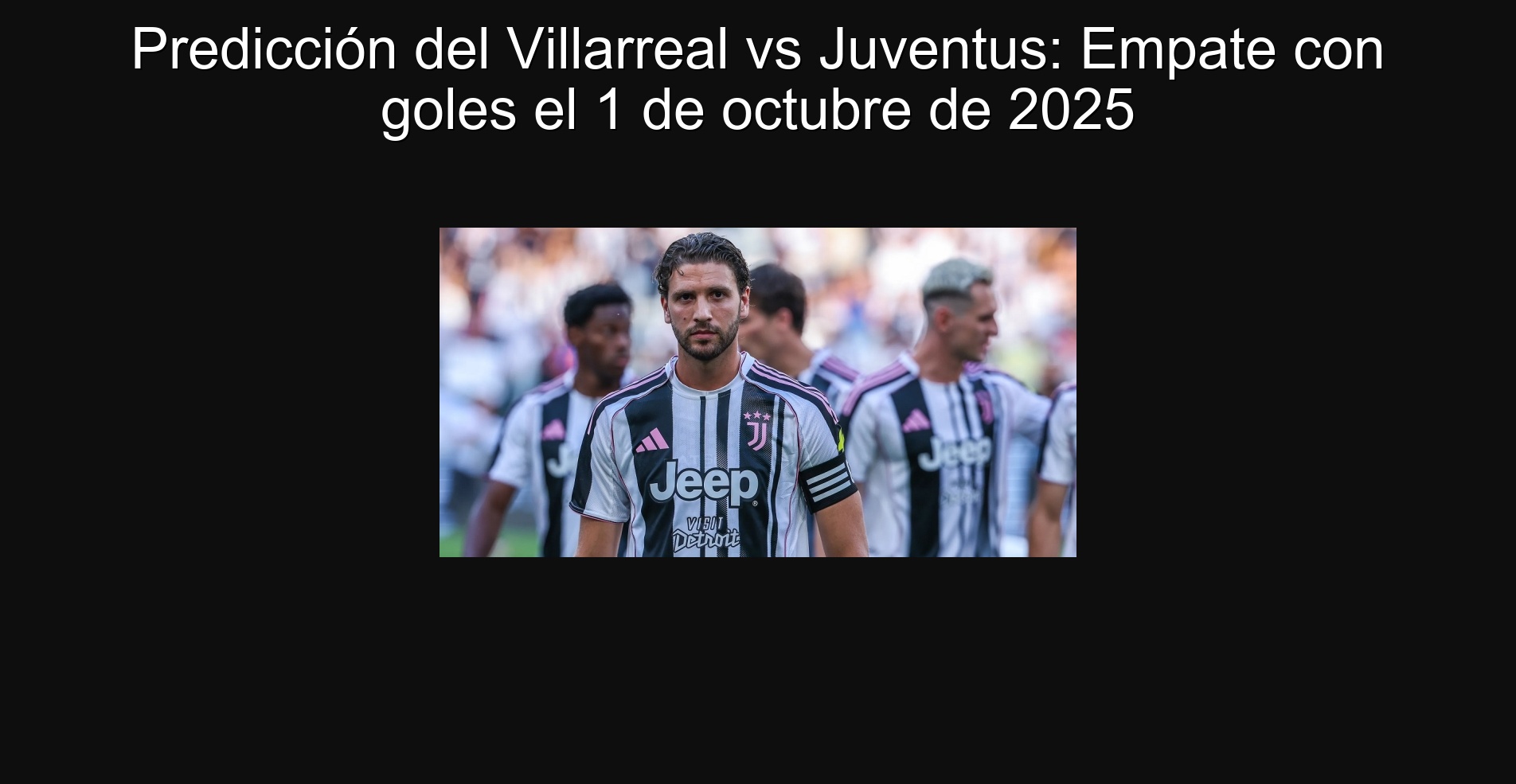Predicción del Villarreal vs Juventus: Empate con goles el 1 de octubre de 2025