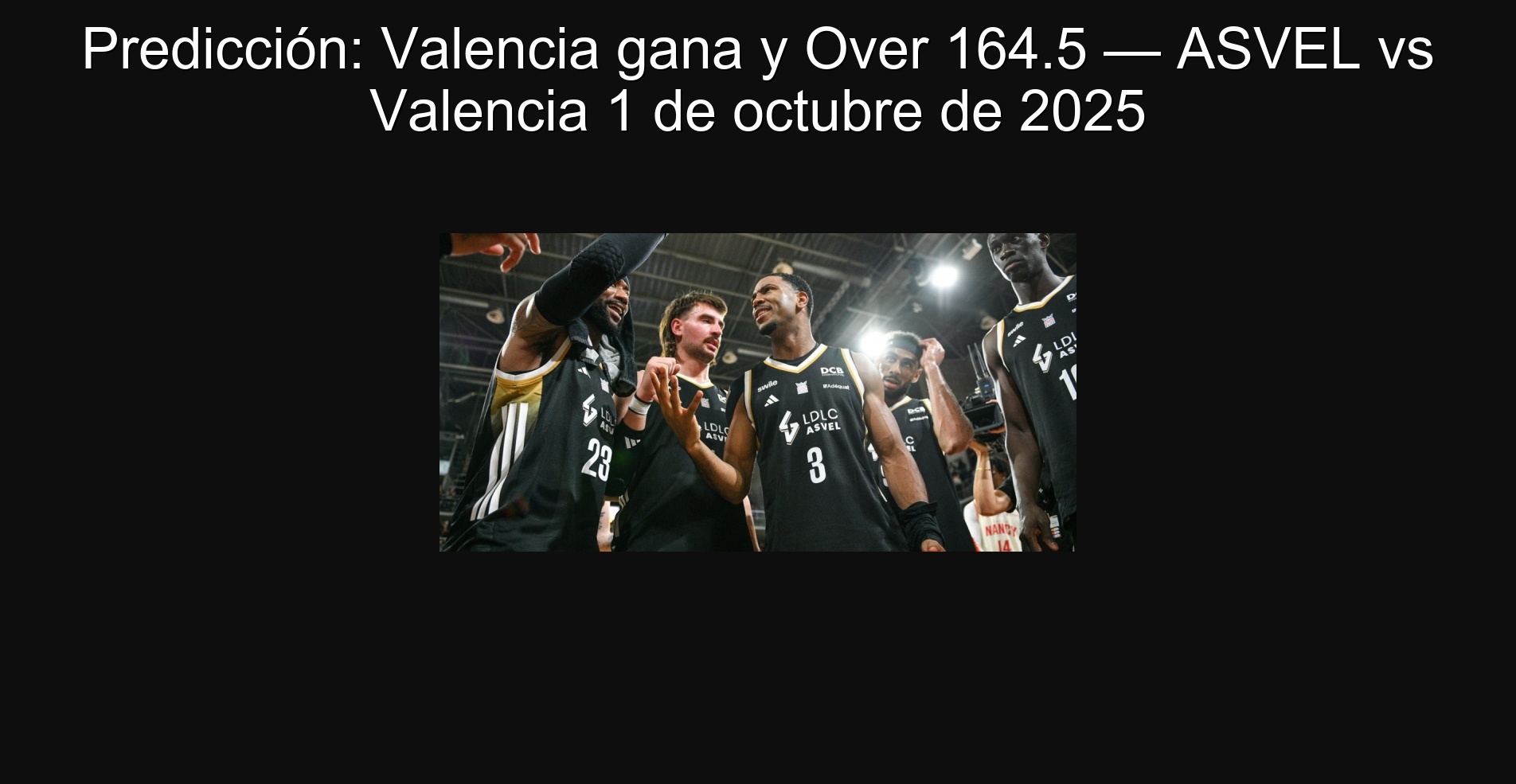 Predicción: Valencia gana y Over 164.5 — ASVEL vs Valencia 1 de octubre de 2025
