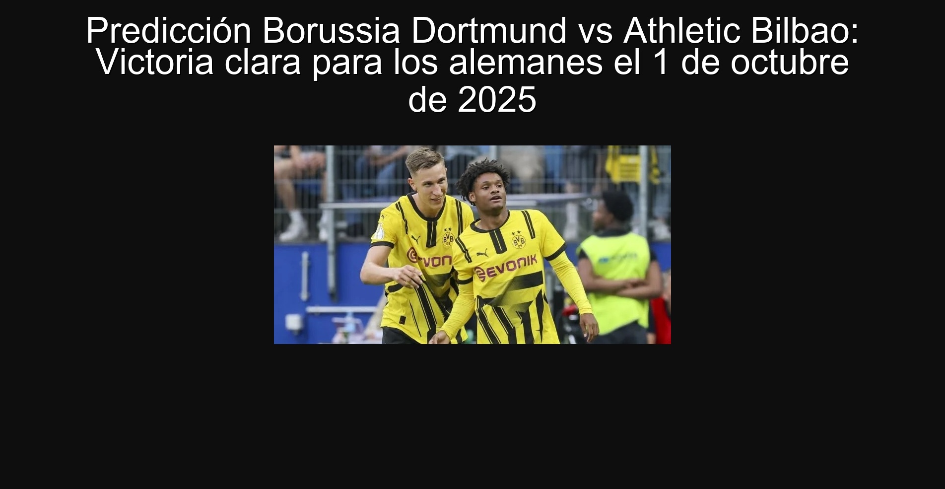 Predicción Borussia Dortmund vs Athletic Bilbao: Victoria clara para los alemanes el 1 de octubre de 2025
