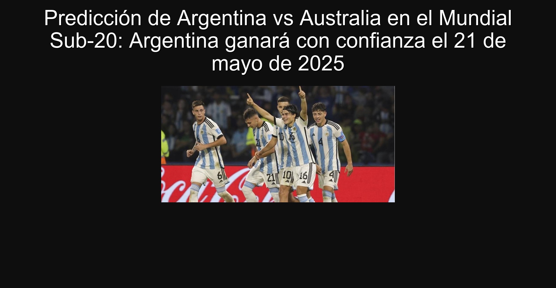 Predicción de Argentina vs Australia en el Mundial Sub-20: Argentina ganará con confianza el 21 de mayo de 2025
