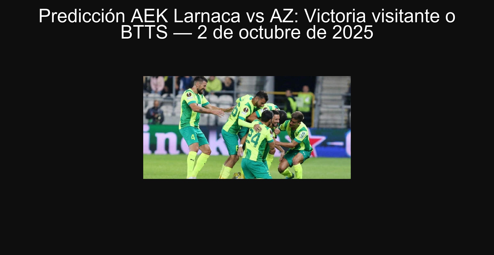 Predicción AEK Larnaca vs AZ: Victoria visitante o BTTS — 2 de octubre de 2025