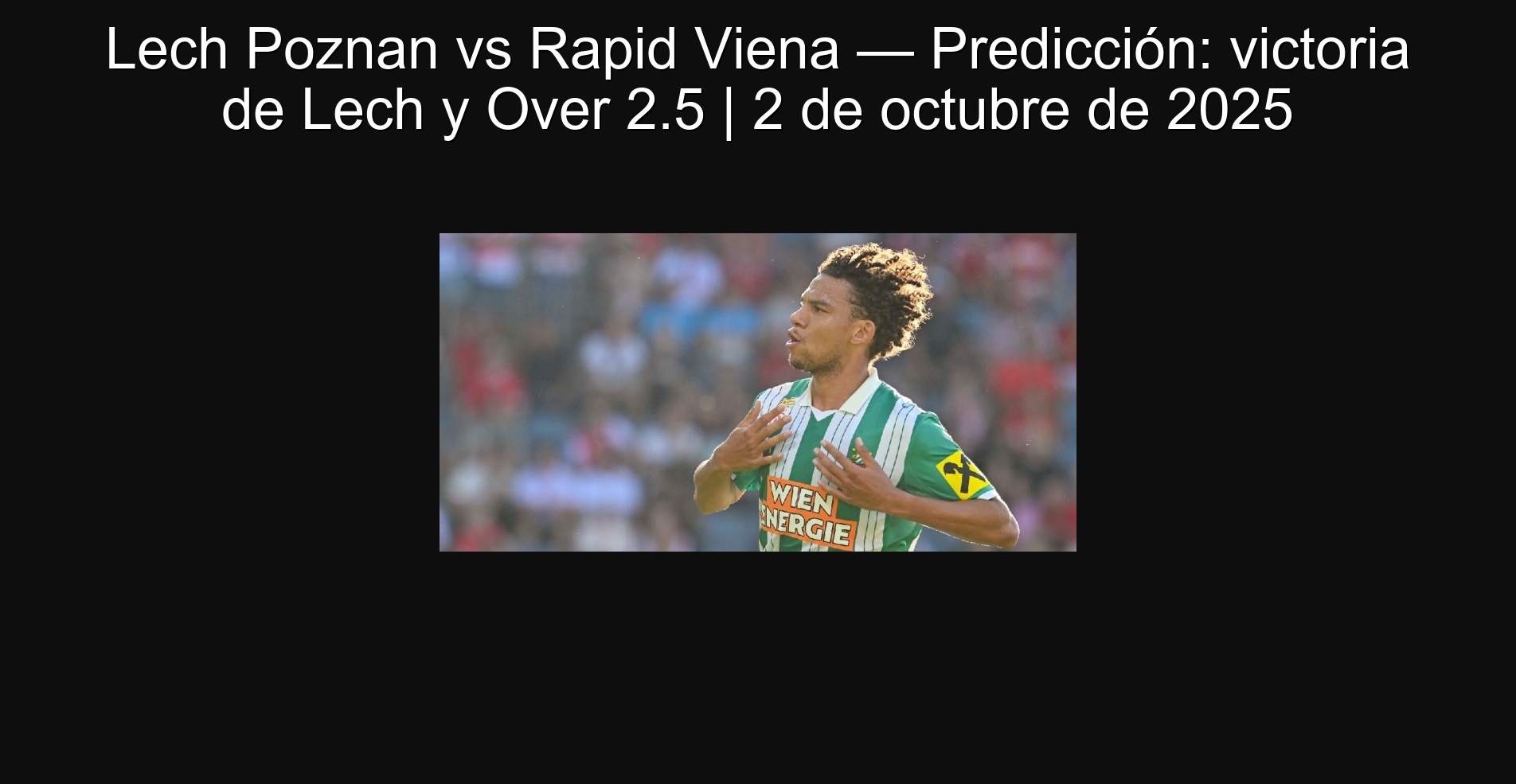 Lech Poznan vs Rapid Viena — Predicción: victoria de Lech y Over 2.5 | 2 de octubre de 2025