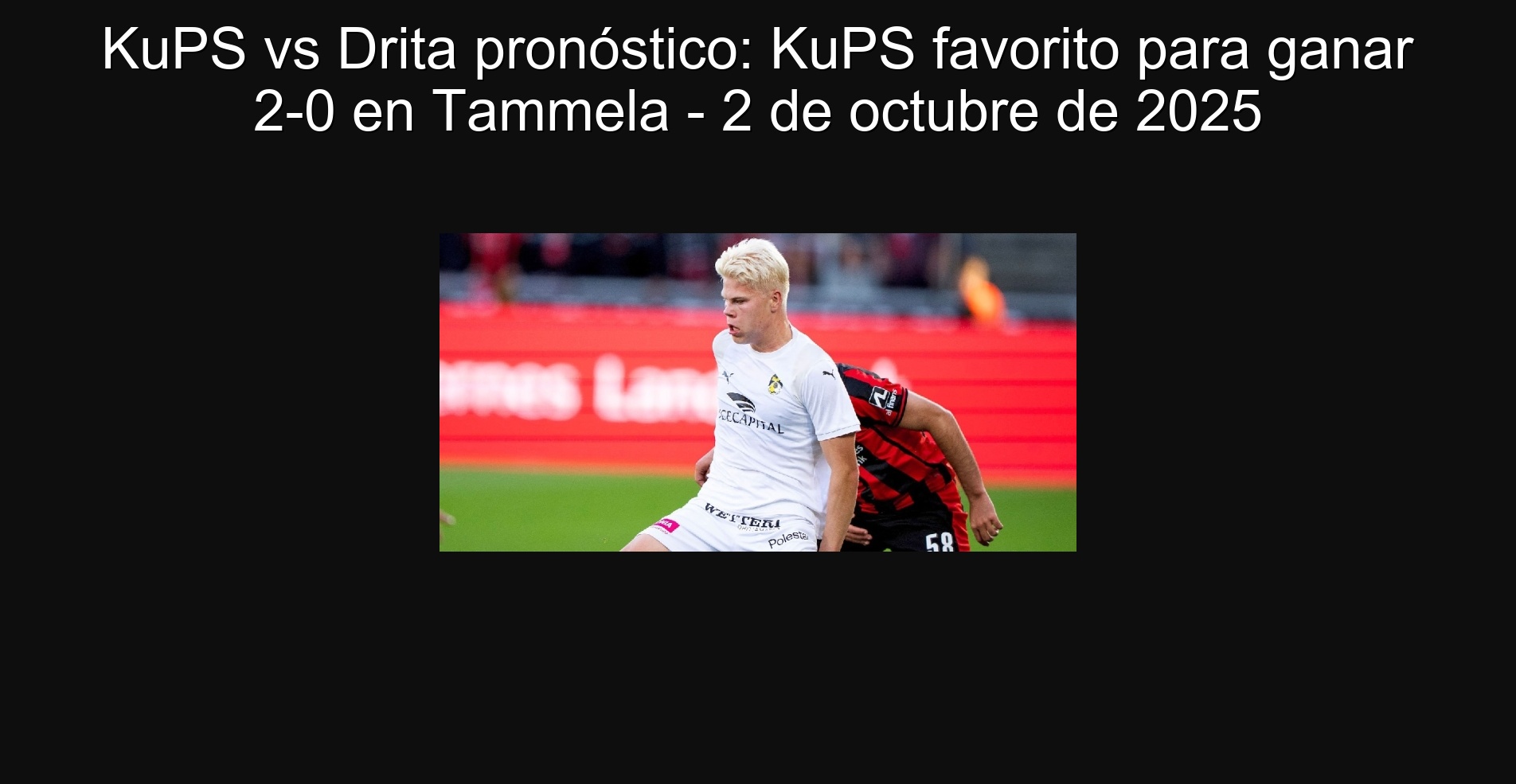 KuPS vs Drita pronóstico: KuPS favorito para ganar 2-0 en Tammela - 2 de octubre de 2025