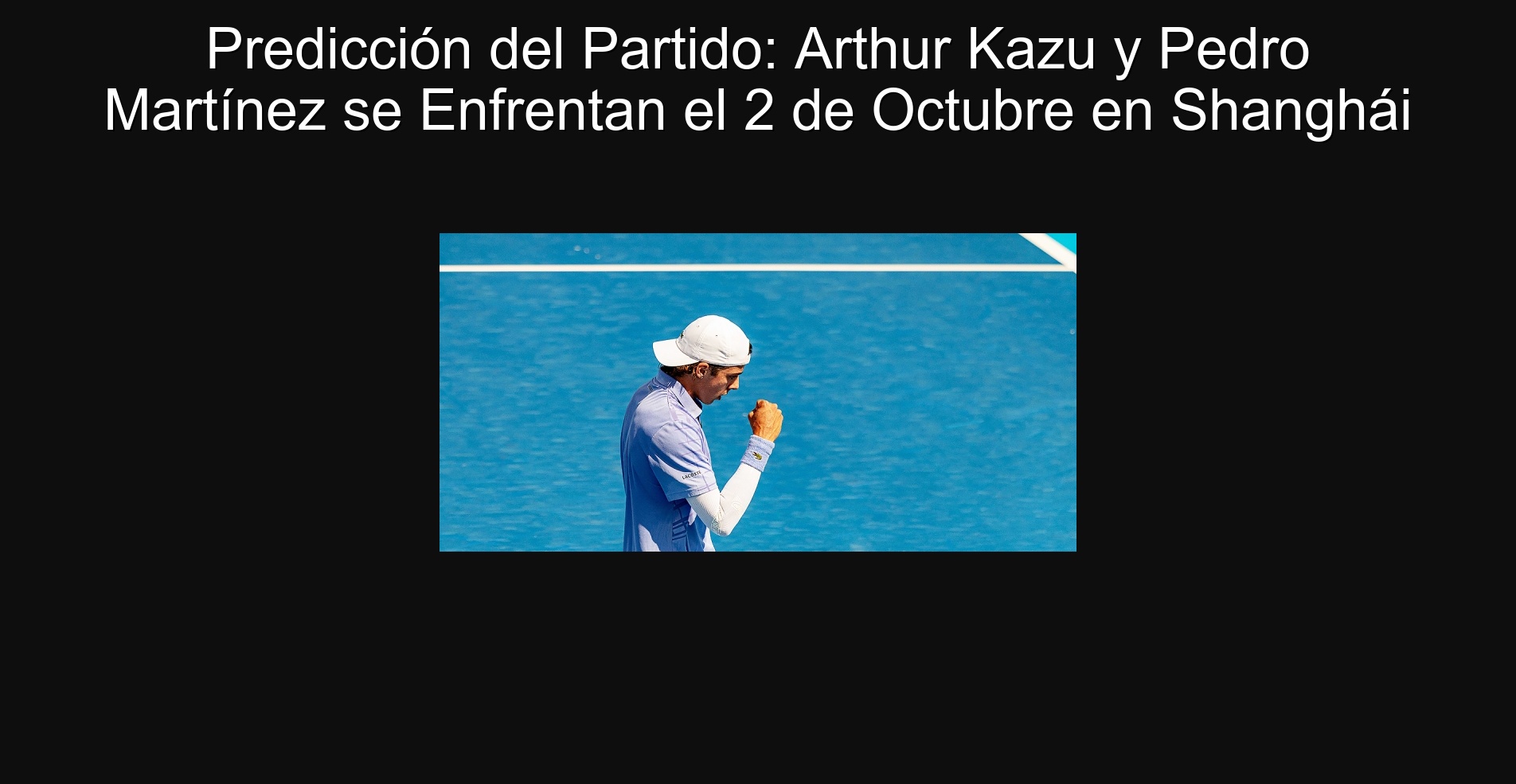 Predicción del Partido: Arthur Kazu y Pedro Martínez se Enfrentan el 2 de Octubre en Shanghái