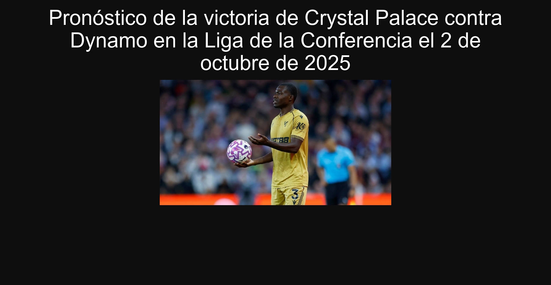 Pronóstico de la victoria de Crystal Palace contra Dynamo en la Liga de la Conferencia el 2 de octubre de 2025