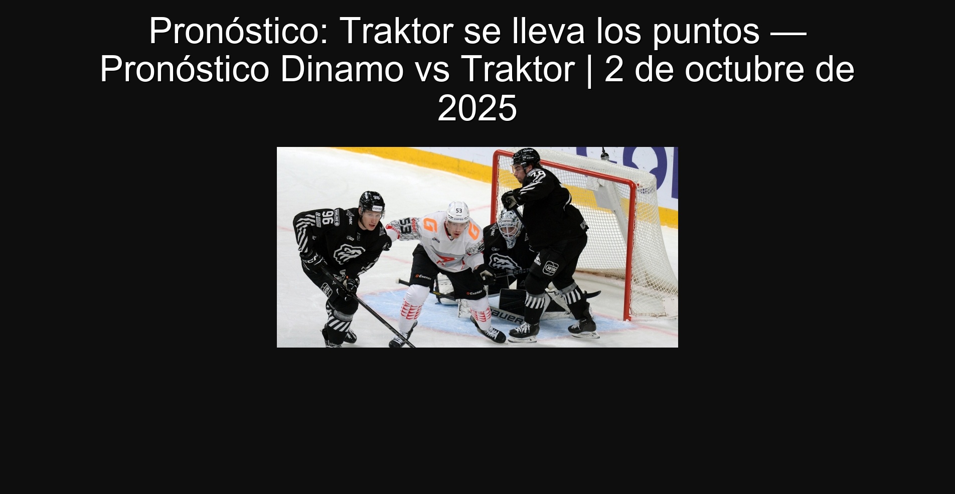 Pronóstico: Traktor se lleva los puntos — Pronóstico Dinamo vs Traktor | 2 de octubre de 2025