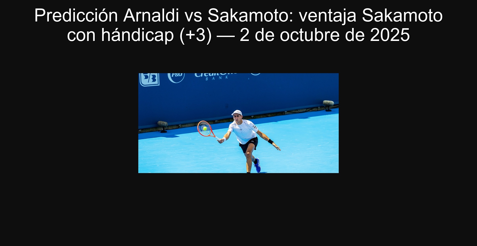 Predicción Arnaldi vs Sakamoto: ventaja Sakamoto con hándicap (+3) — 2 de octubre de 2025 1 Predicción Arnaldi vs Sakamoto: ventaja Sakamoto con hándicap (+3) — 2 de octubre de 2025