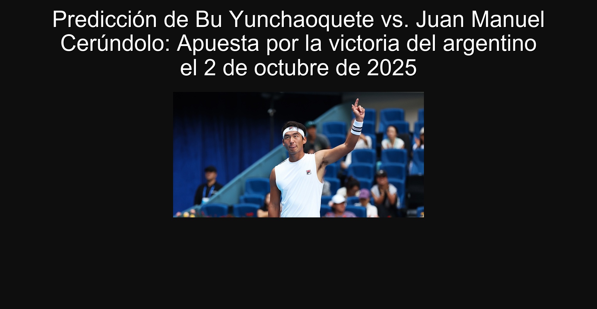 Predicción de Bu Yunchaoquete vs. Juan Manuel Cerúndolo: Apuesta por la victoria del argentino el 2 de octubre de 2025