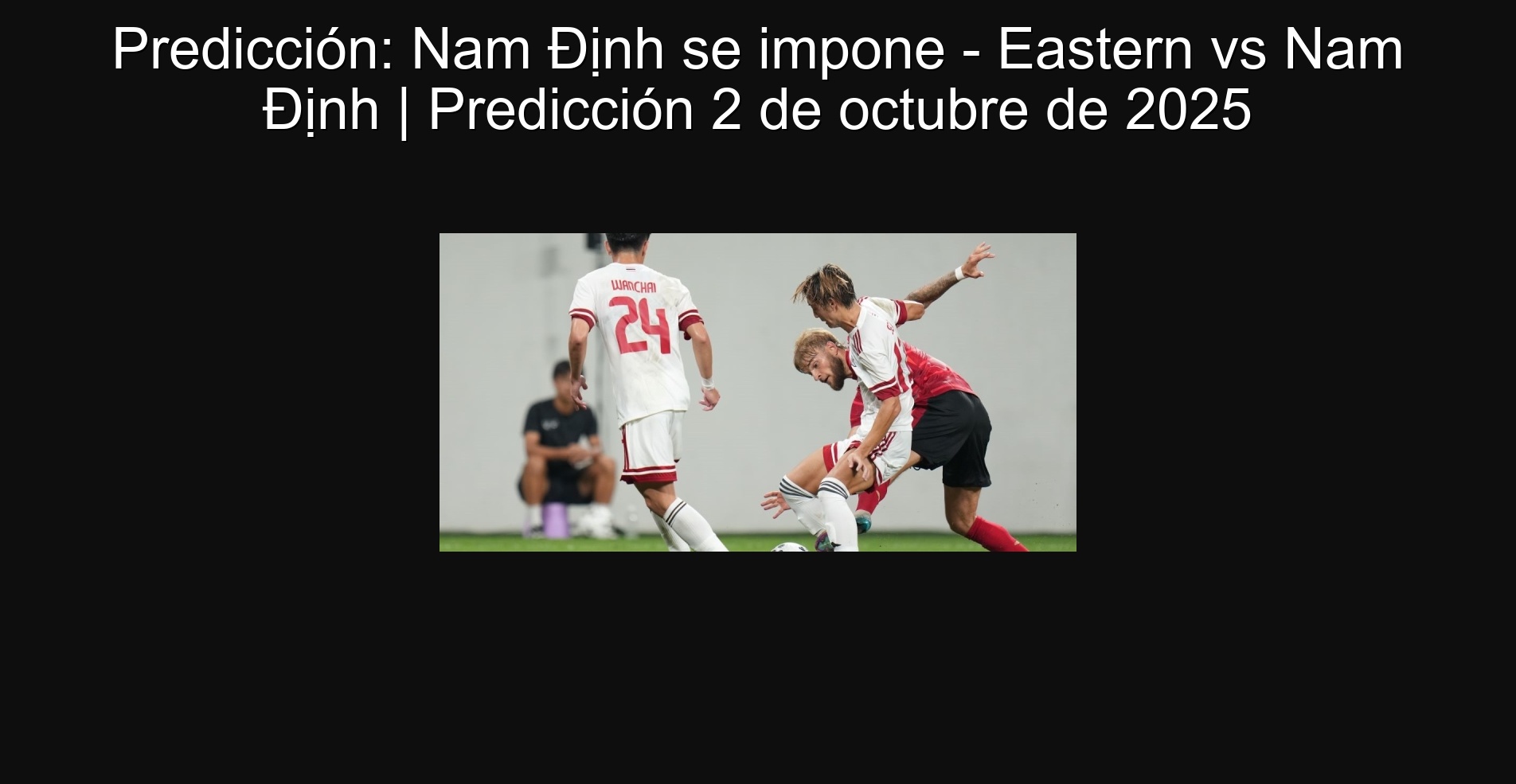 Predicción: Nam Định se impone - Eastern vs Nam Định | Predicción 2 de octubre de 2025