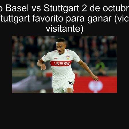 Basel VS Stuttgart prognosis October 2, 2025 – Stuttgart favorite to win (visiting victory)