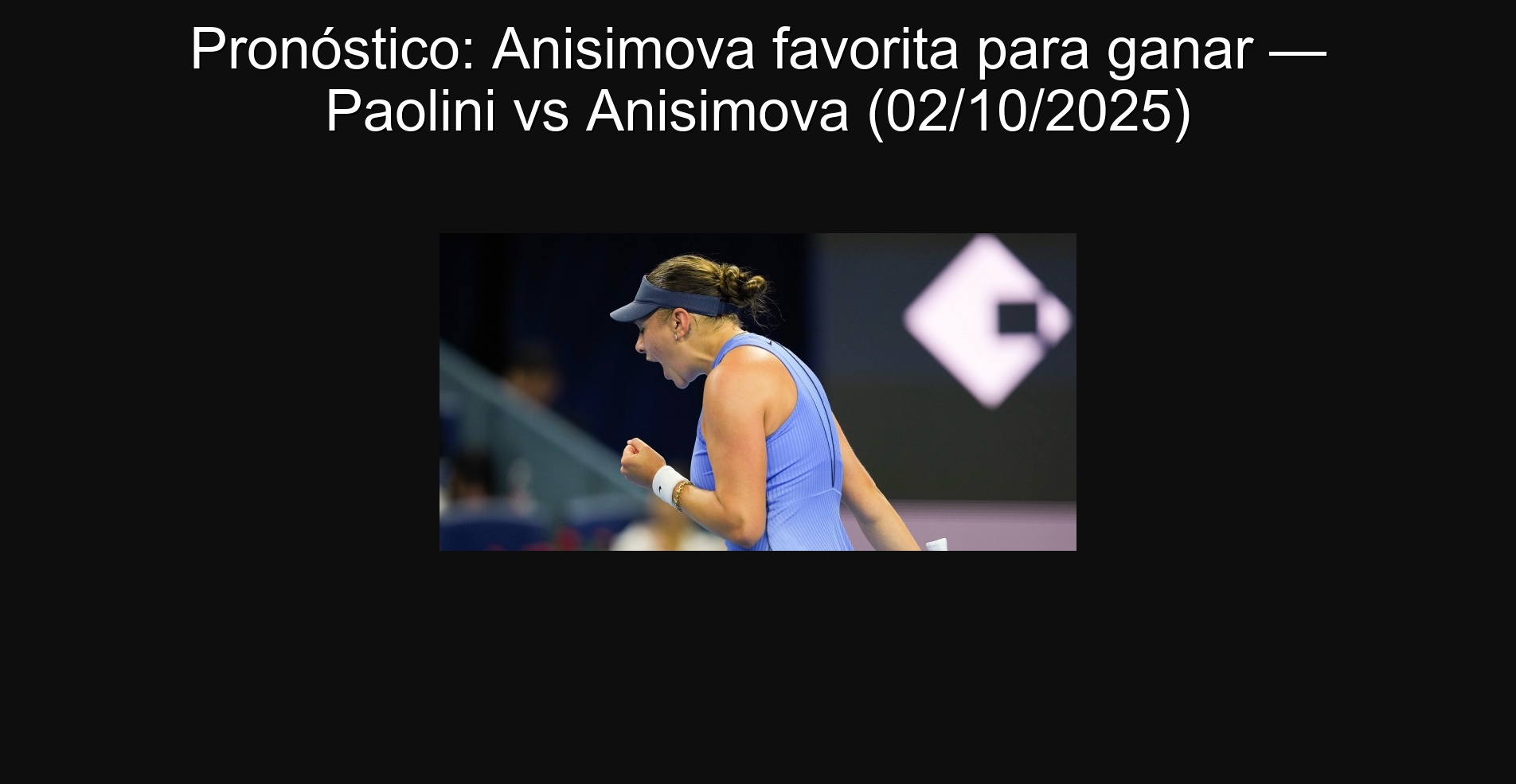 Pronóstico: Anisimova favorita para ganar — Paolini vs Anisimova (02/10/2025) 1 Pronóstico: Anisimova favorita para ganar — Paolini vs Anisimova (02/10/2025)