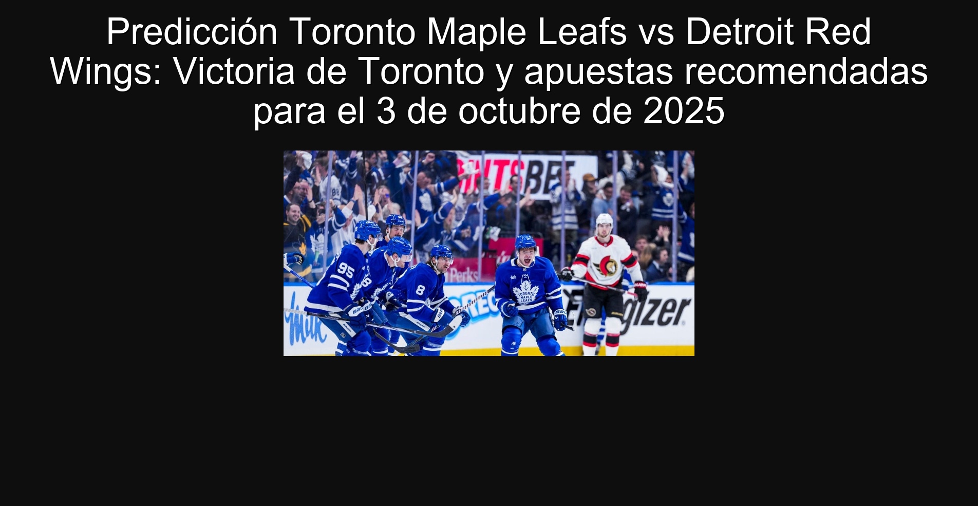 Predicción Toronto Maple Leafs vs Detroit Red Wings: Victoria de Toronto y apuestas recomendadas para el 3 de octubre de 2025