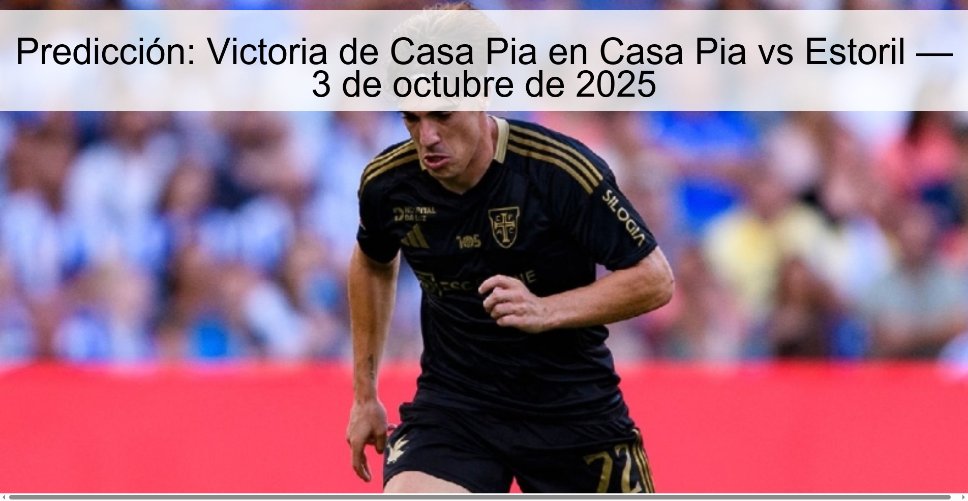 Predicción: Victoria de Casa Pia en Casa Pia vs Estoril — 3 de octubre de 2025 1 Predicción: Victoria de Casa Pia en Casa Pia vs Estoril — 3 de octubre de 2025