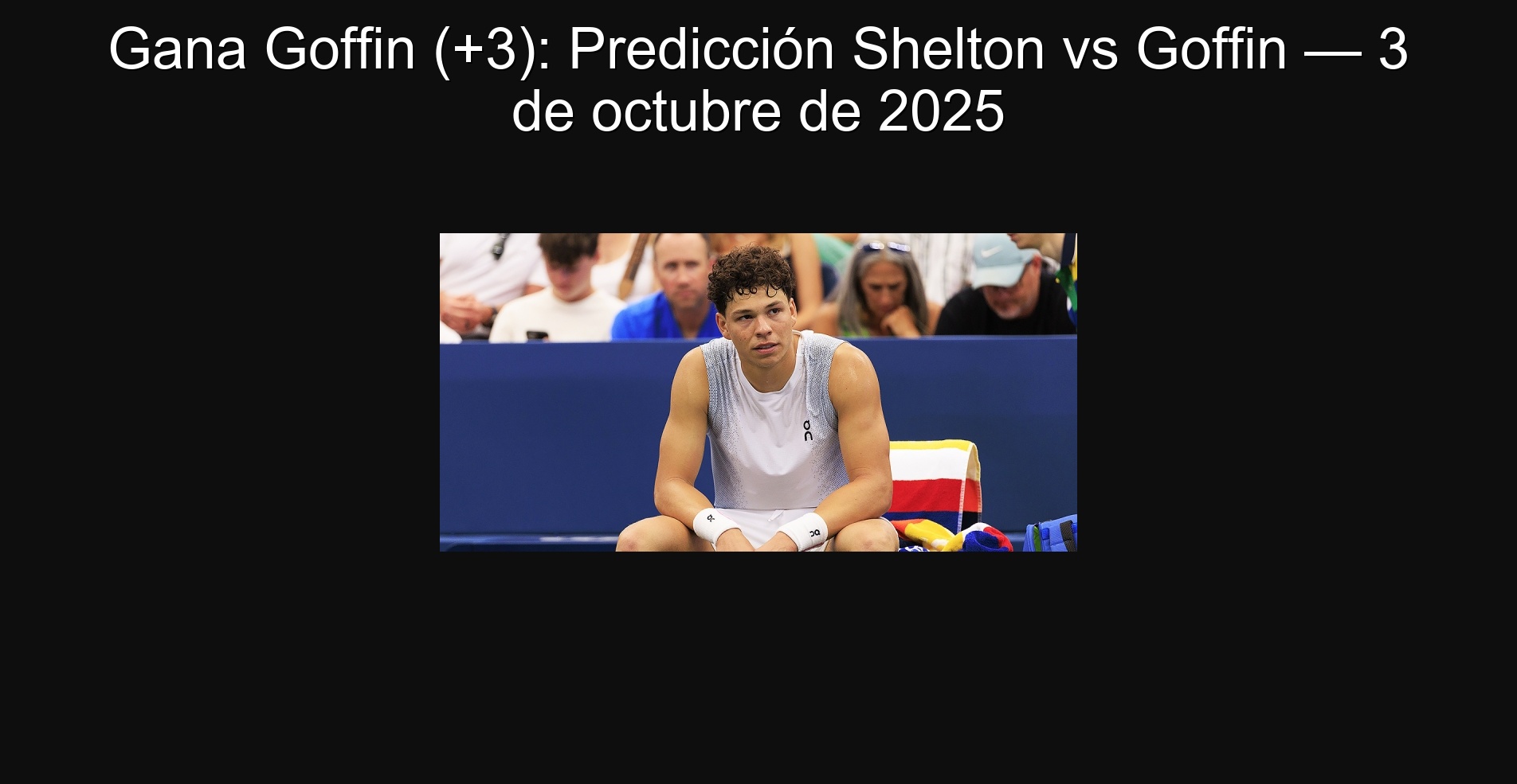 Gana Goffin (+3): Predicción Shelton vs Goffin — 3 de octubre de 2025