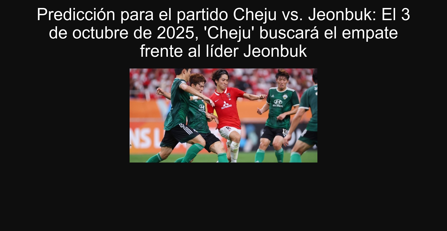 Predicción para el partido Cheju vs. Jeonbuk: El 3 de octubre de 2025, 'Cheju' buscará el empate frente al líder Jeonbuk
