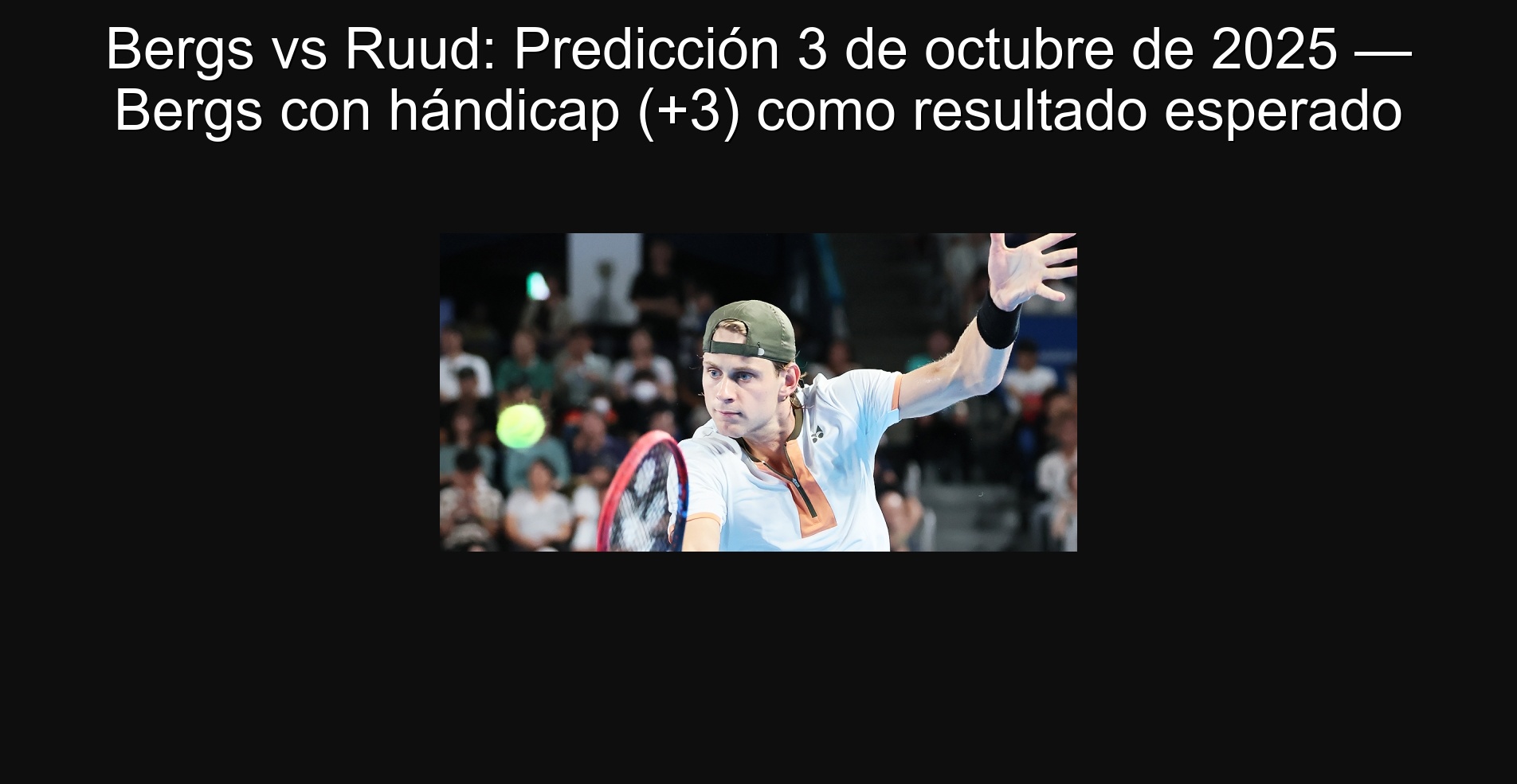 Bergs vs Ruud: Predicción 3 de octubre de 2025 — Bergs con hándicap (+3) como resultado esperado
