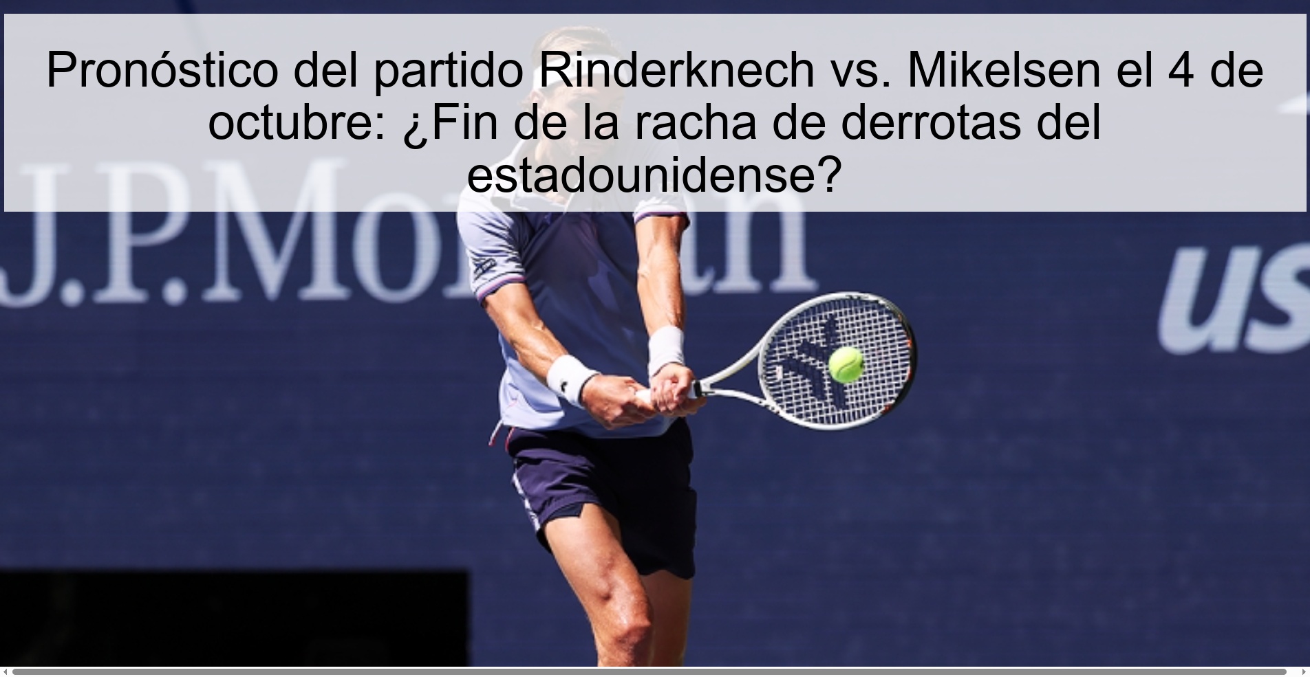 Pronóstico del partido Rinderknech vs. Mikelsen el 4 de octubre: ¿Fin de la racha de derrotas del estadounidense?