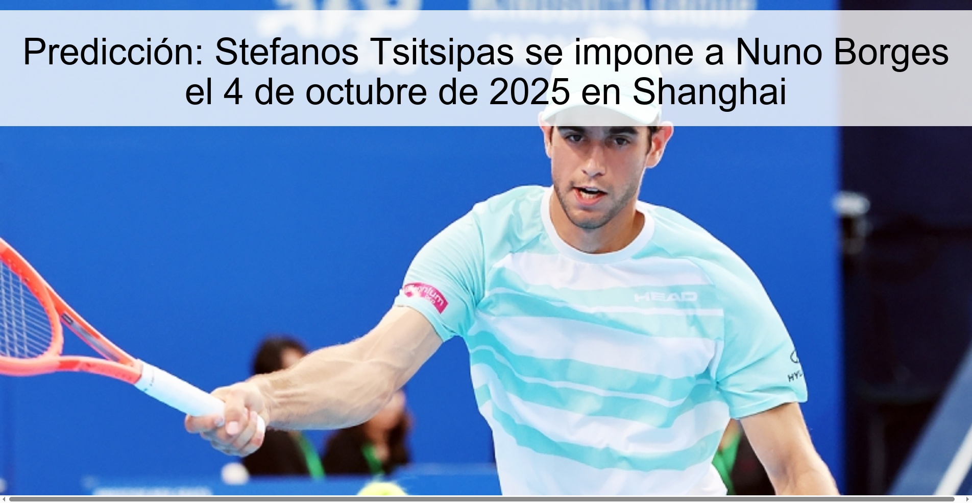 Predicción: Stefanos Tsitsipas se impone a Nuno Borges el 4 de octubre de 2025 en Shanghai 1 Predicción: Stefanos Tsitsipas se impone a Nuno Borges el 4 de octubre de 2025 en Shanghai