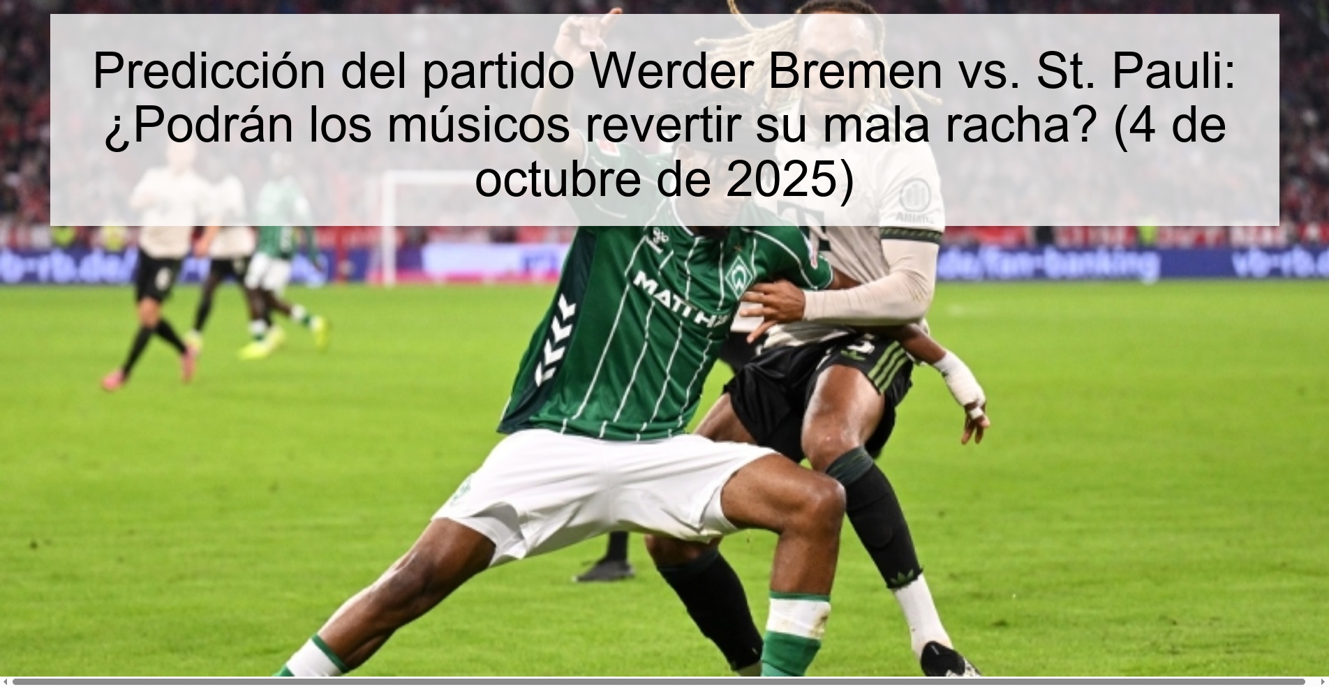 Predicción del partido Werder Bremen vs. St. Pauli: ¿Podrán los músicos revertir su mala racha? (4 de octubre de 2025) 1 Predicción del partido Werder Bremen vs. St. Pauli: ¿Podrán los músicos revertir su mala racha? (4 de octubre de 2025)
