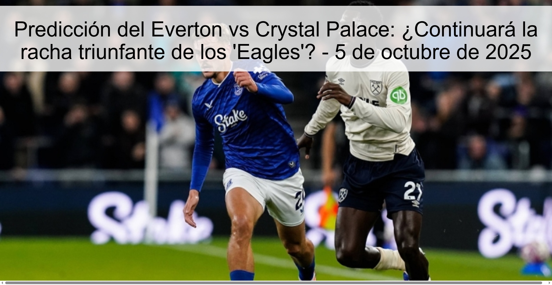Predicción del Everton vs Crystal Palace: ¿Continuará la racha triunfante de los 'Eagles'? - 5 de octubre de 2025