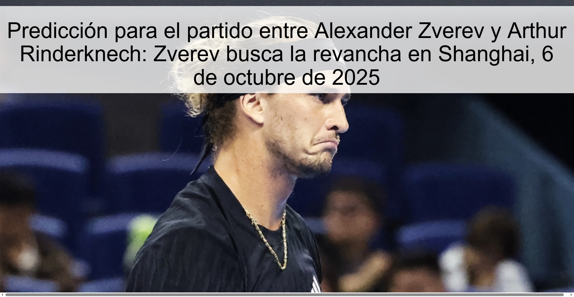 Predicción para el partido entre Alexander Zverev y Arthur Rinderknech: Zverev busca la revancha en Shanghai, 6 de octubre de 2025