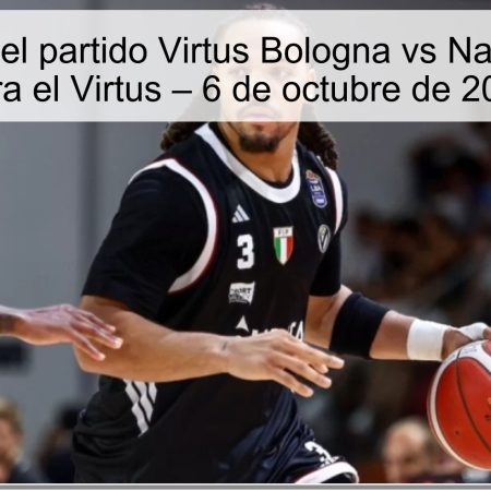 Prediction of the Virtus Bologna VS Napoli Party: Victoria for Virtus – October 6, 2025