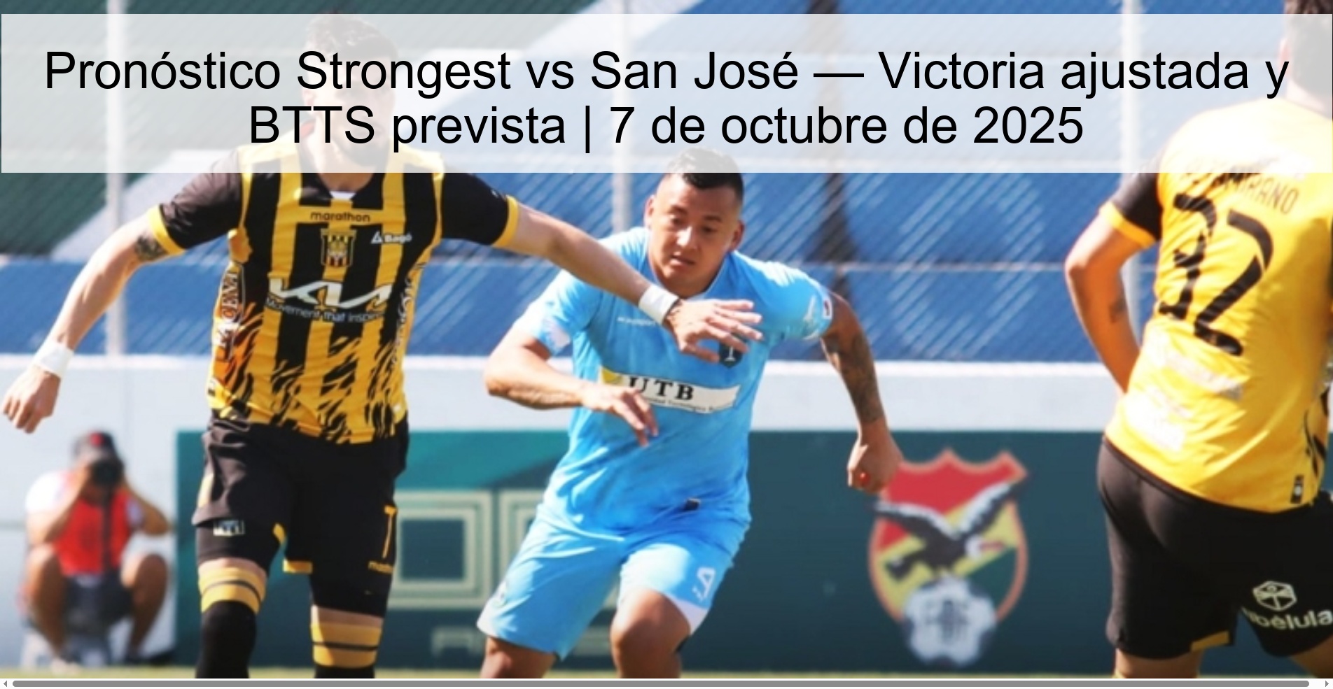 Pronóstico Strongest vs San José — Victoria ajustada y BTTS prevista | 7 de octubre de 2025
