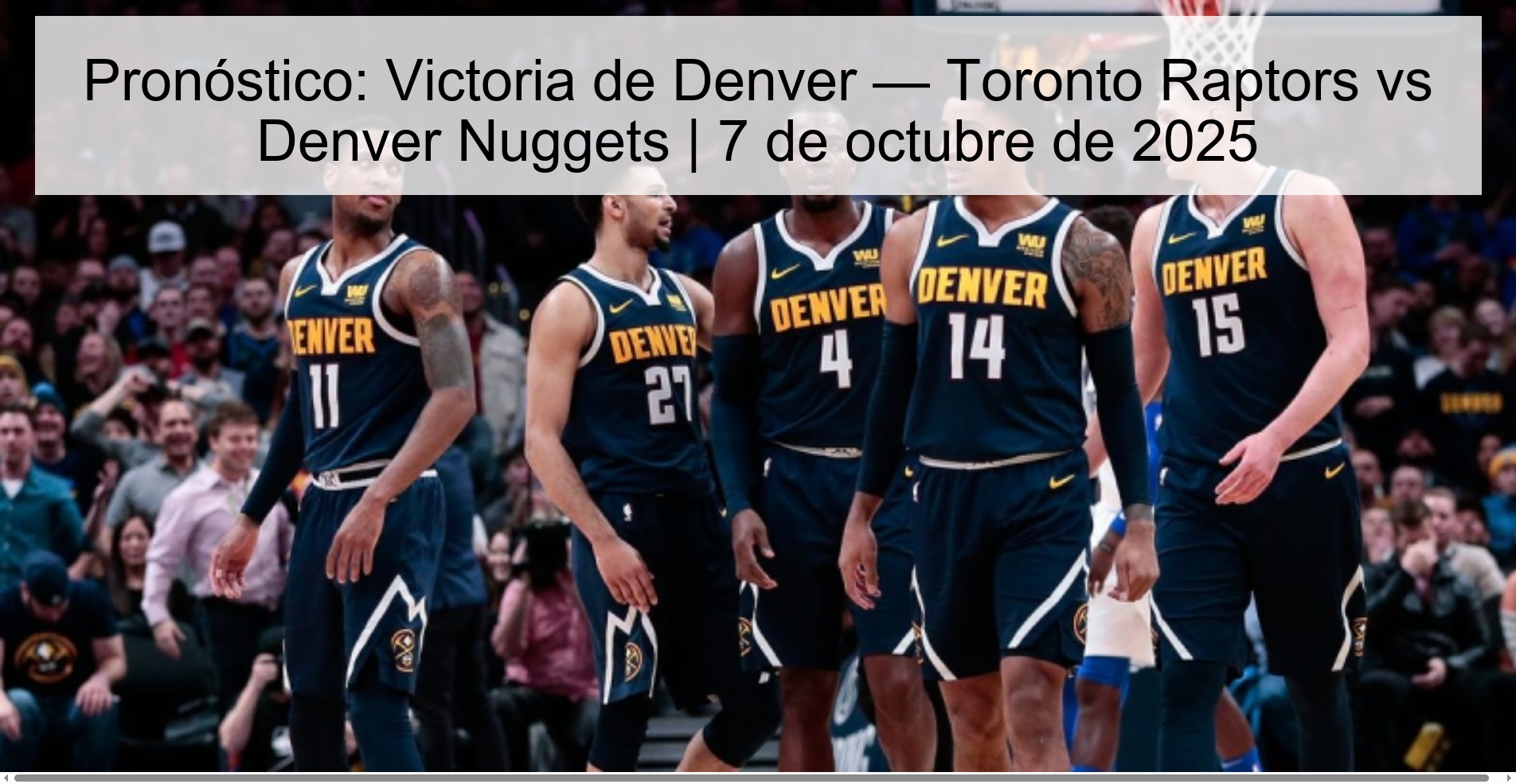 Pronóstico: Victoria de Denver — Toronto Raptors vs Denver Nuggets | 7 de octubre de 2025 1 Pronóstico: Victoria de Denver — Toronto Raptors vs Denver Nuggets | 7 de octubre de 2025