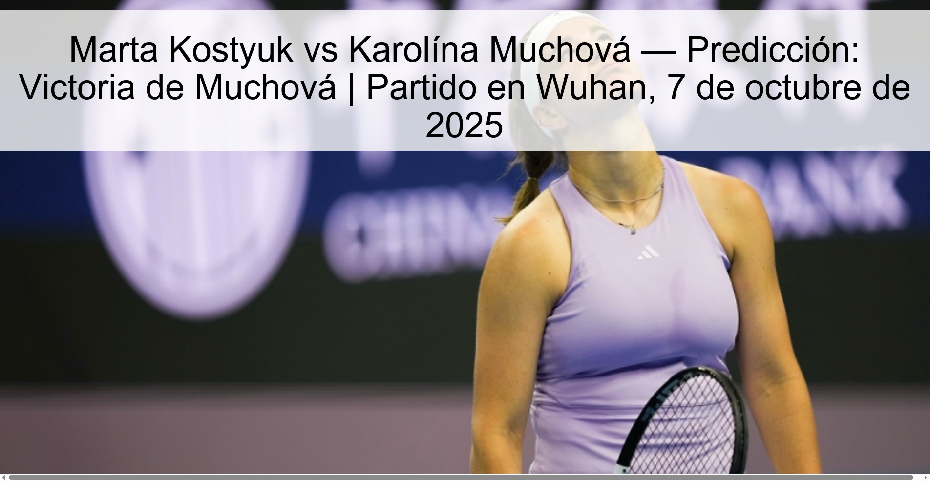 Marta Kostyuk vs Karolína Muchová — Predicción: Victoria de Muchová | Partido en Wuhan, 7 de octubre de 2025