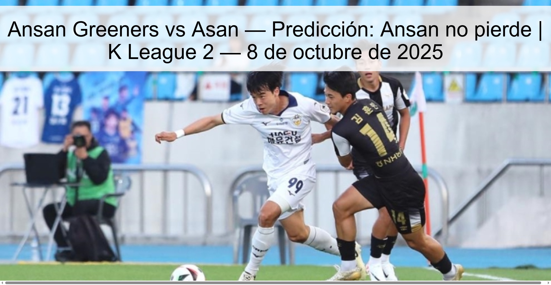 Ansan Greeners vs Asan — Predicción: Ansan no pierde | K League 2 — 8 de octubre de 2025 1 Ansan Greeners vs Asan — Predicción: Ansan no pierde | K League 2 — 8 de octubre de 2025