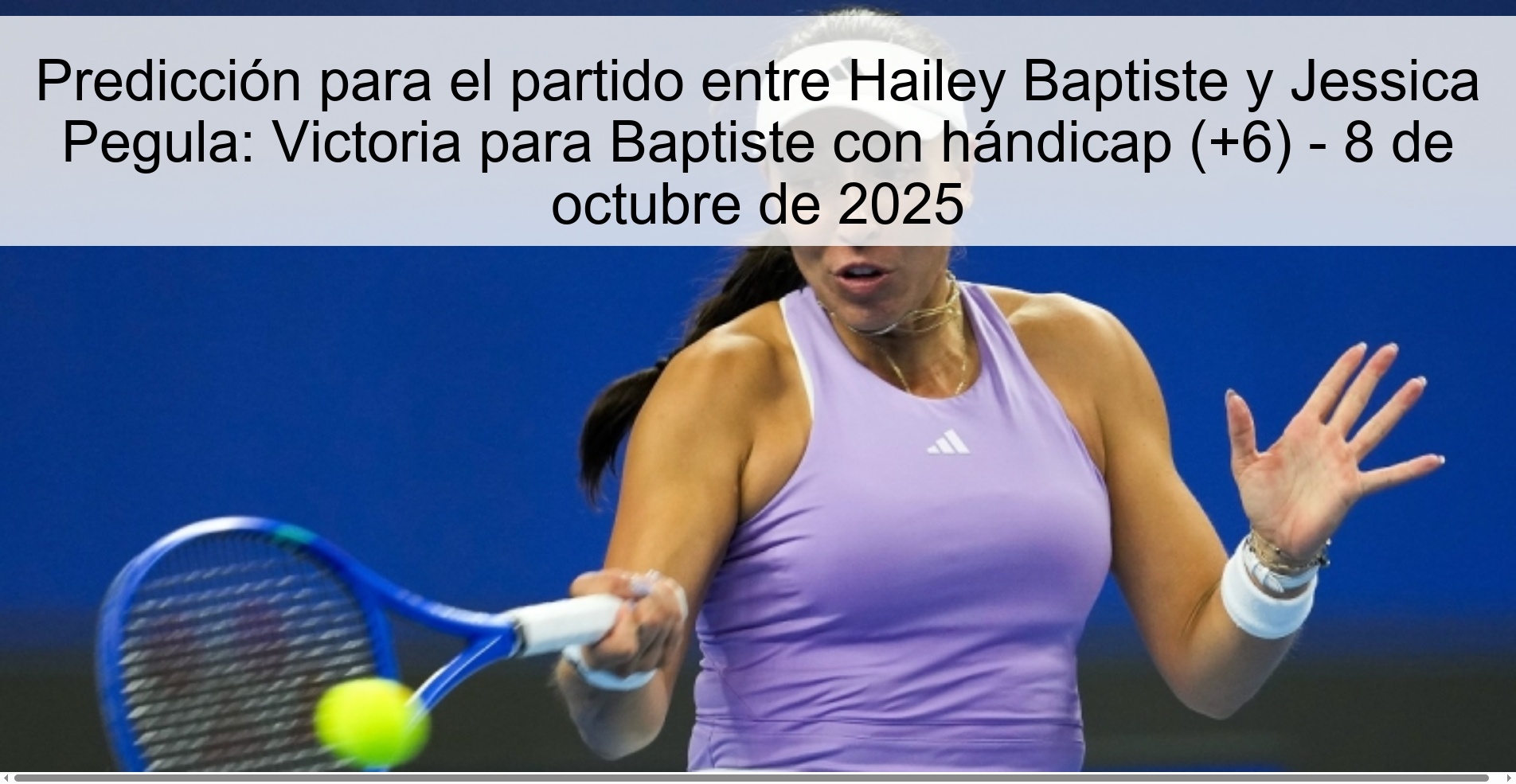 Predicción para el partido entre Hailey Baptiste y Jessica Pegula: Victoria para Baptiste con hándicap (+6) - 8 de octubre de 2025