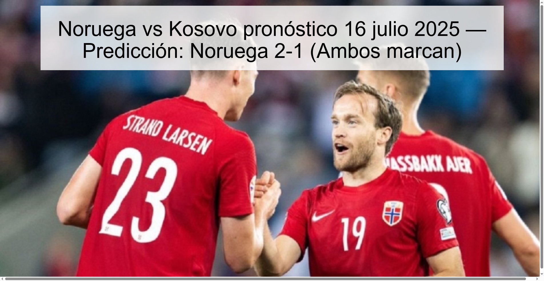 Noruega vs Kosovo pronóstico 16 julio 2025 — Predicción: Noruega 2-1 (Ambos marcan)