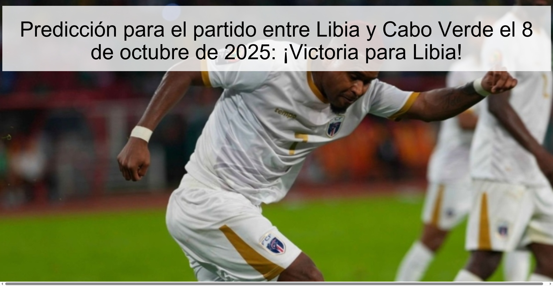 Predicción para el partido entre Libia y Cabo Verde el 8 de octubre de 2025: ¡Victoria para Libia! 1 Predicción para el partido entre Libia y Cabo Verde el 8 de octubre de 2025: ¡Victoria para Libia!